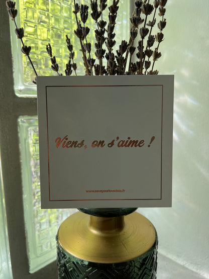 Carte Amour Toujours 'Viens on s’aime' pour inviter votre partenaire à un rendez-vous romantique.